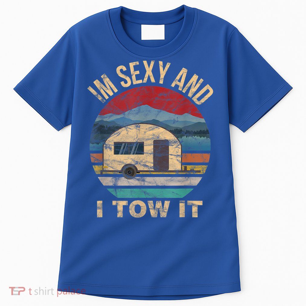 Rv Camper Funny Gift Im Sexy And I Tow It Funny Camper Gift Tall T-Shirt