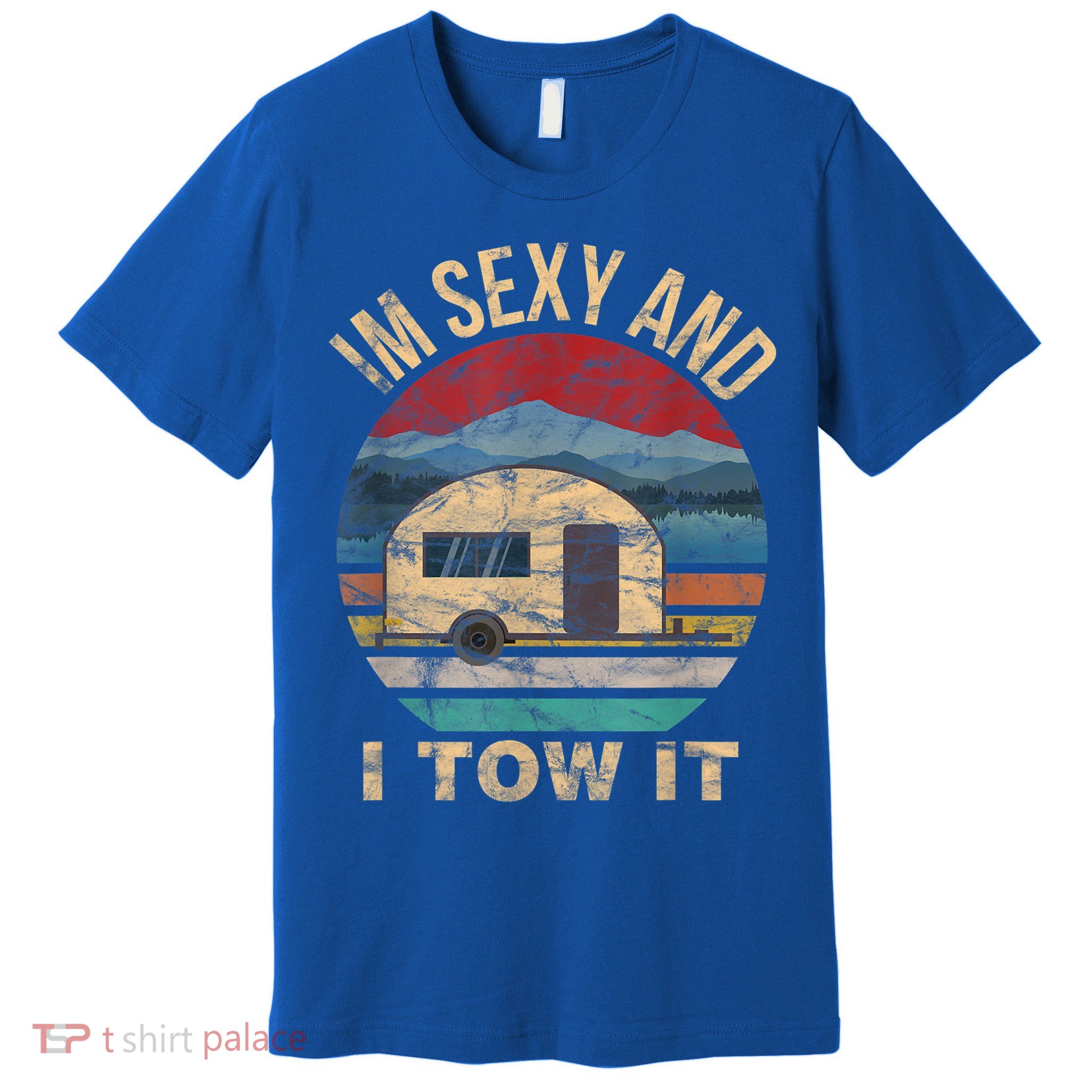 Rv Camper Funny Gift Im Sexy And I Tow It Funny Camper Gift Premium T-Shirt