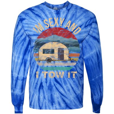 Rv Camper Funny Gift Im Sexy And I Tow It Funny Camper Gift Tie-Dye Long Sleeve Shirt