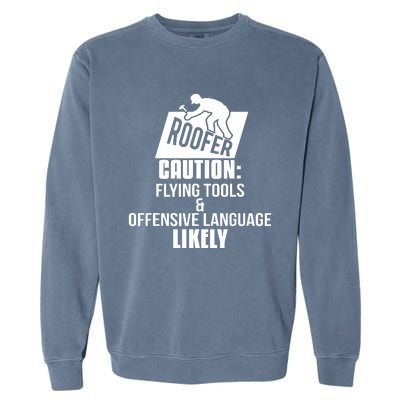 Roofer Caution Flying Tools And Offensive Language Garment-Dyed Sweatshirt