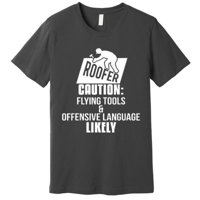 Roofer Caution Flying Tools And Offensive Language Premium T-Shirt