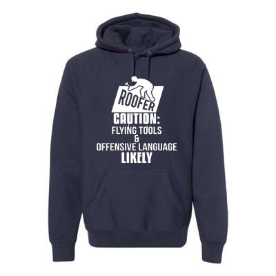 Roofer Caution Flying Tools And Offensive Language Premium Hoodie