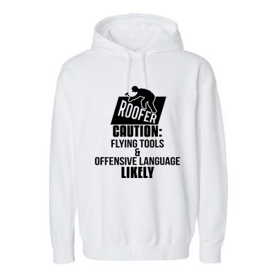 Roofer Caution Flying Tools And Offensive Language Garment-Dyed Fleece Hoodie