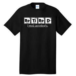 Retired Chemist Funny Gift Periodic Table Chemistry Tall T-Shirt