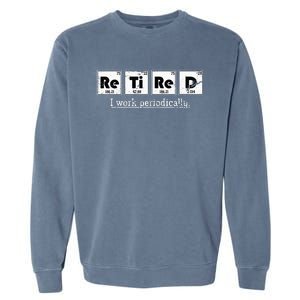 Retired Chemist Funny Gift Periodic Table Chemistry Garment-Dyed Sweatshirt