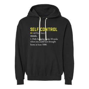 Rock Collector Funny Self Control For Rockhounding Geologist Garment-Dyed Fleece Hoodie