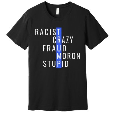 Racist Crazy Fraud Moron Stupid Trump Anti Trump Premium T-Shirt