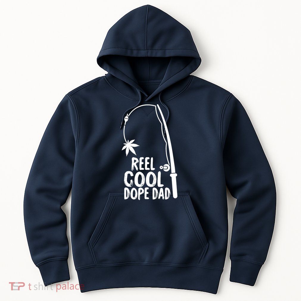 Reel Cool Fathers Day Fishing Dope Dad Weed Marijuana Stoner Hoodie