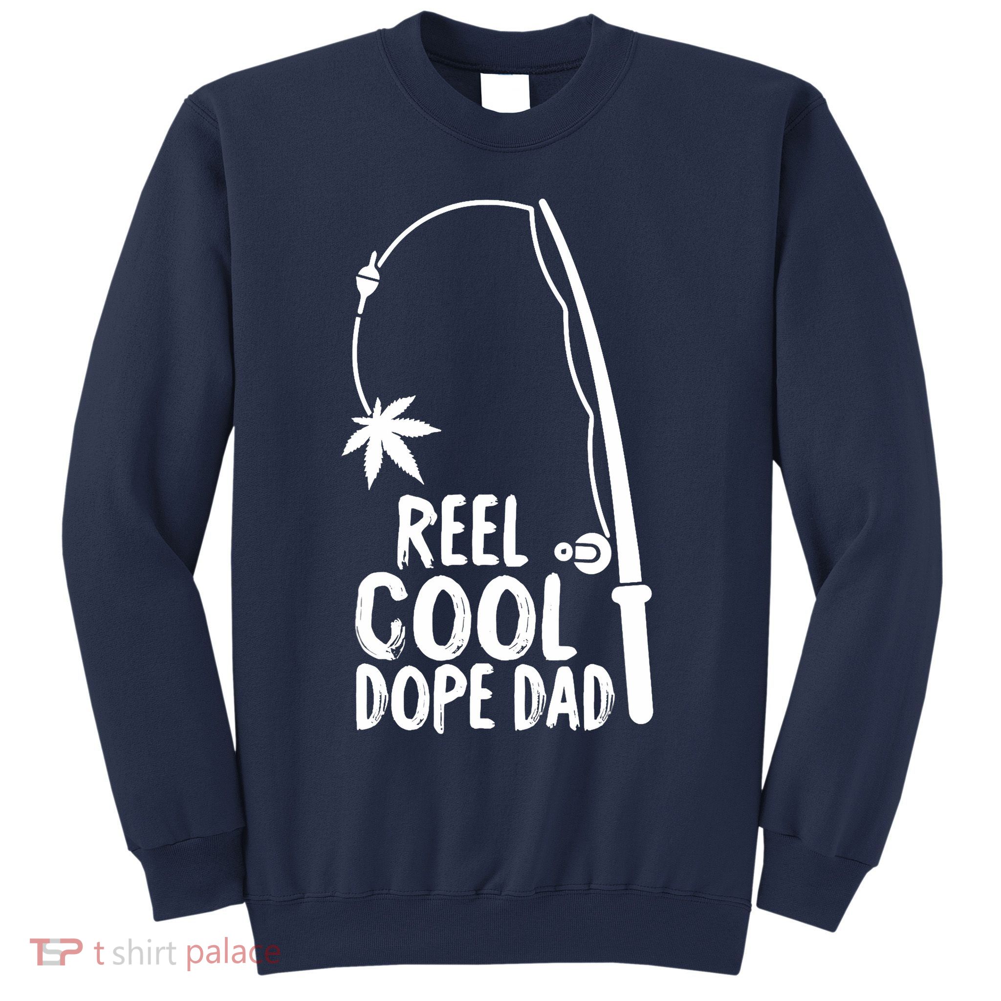 Reel Cool Fathers Day Fishing Dope Dad Weed Marijuana Stoner Sweatshirt