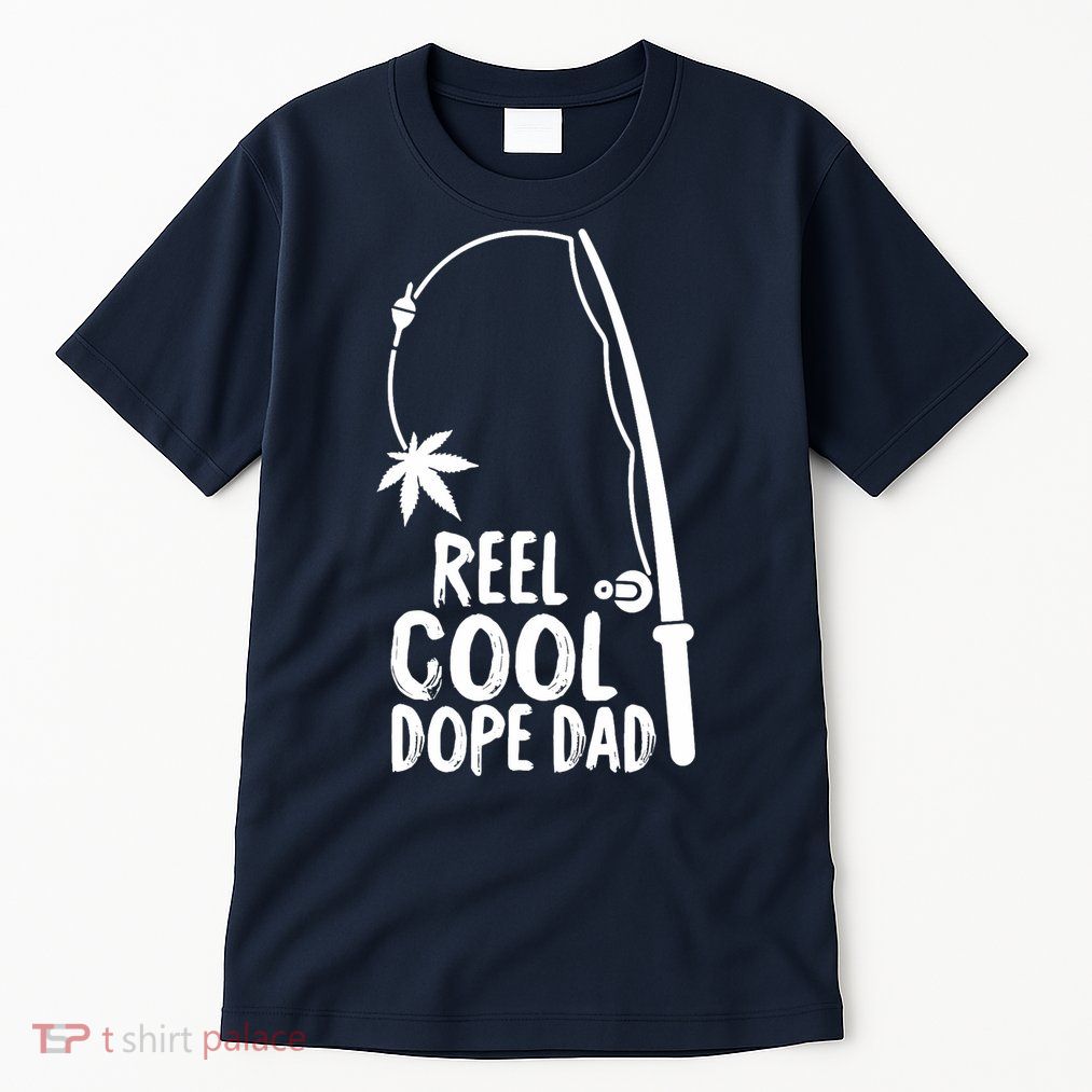 Reel Cool Fathers Day Fishing Dope Dad Weed Marijuana Stoner Tall T-Shirt