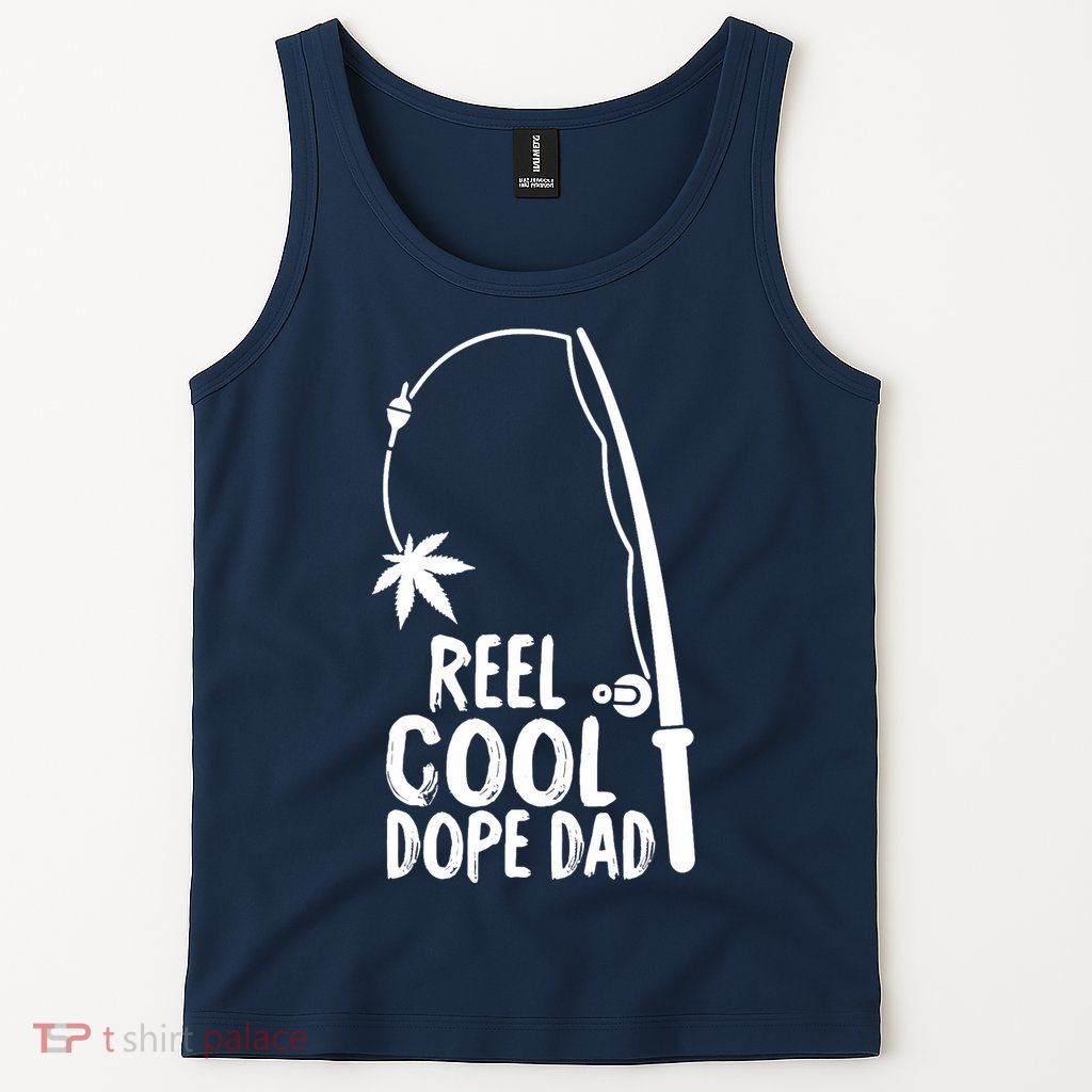 Reel Cool Fathers Day Fishing Dope Dad Weed Marijuana Stoner Tank Top
