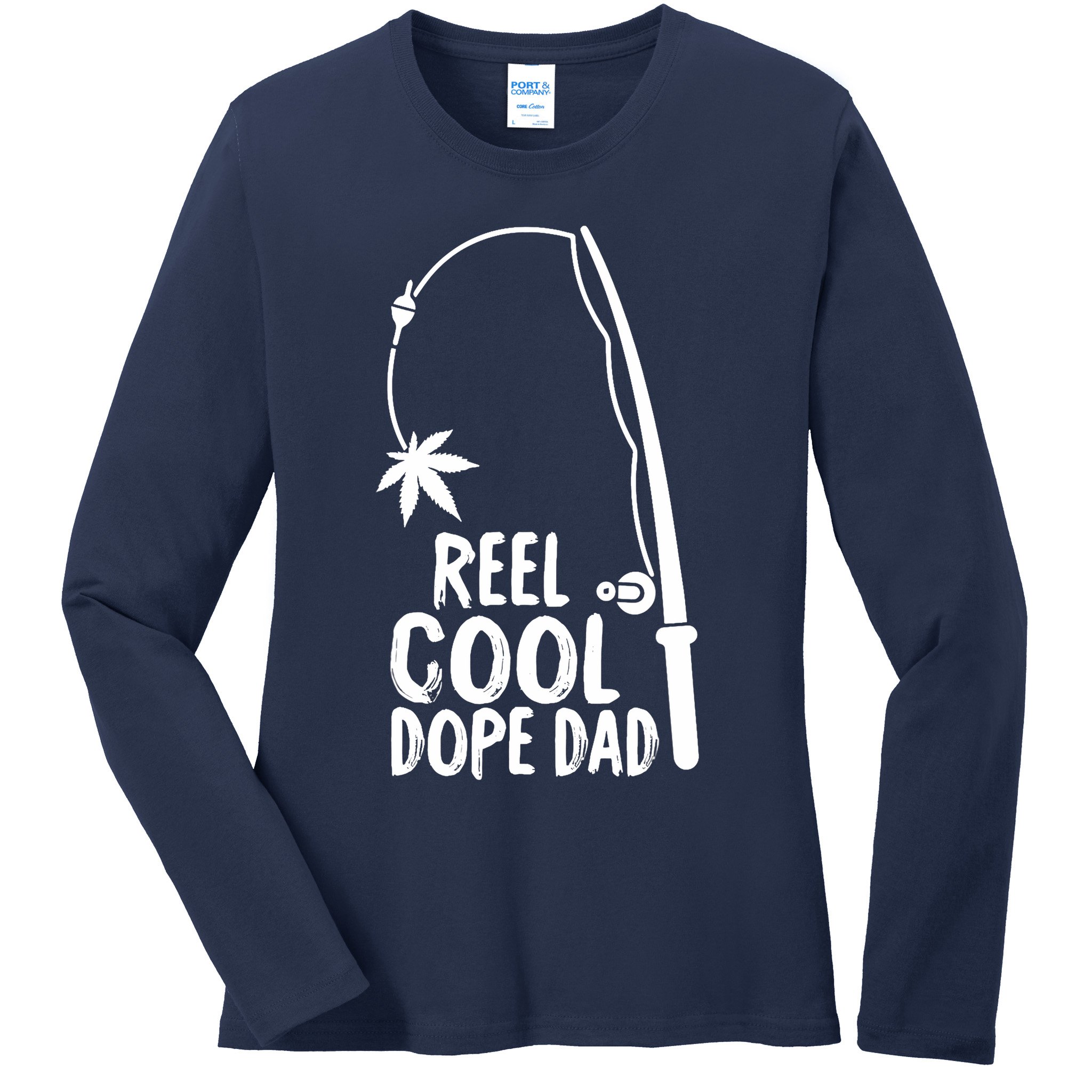 Reel Cool Fathers Day Fishing Dope Dad Weed Marijuana Stoner Ladies Long Sleeve Shirt