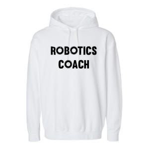 Robotics Coach Funny Engineer Engineering Gift Robotics Meaningful Gift Garment-Dyed Fleece Hoodie