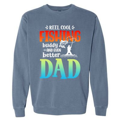 Reel Cool Fishing Buddy And Even Better Dad Fathers Day Cute Gift Garment-Dyed Sweatshirt