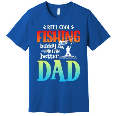 Reel Cool Fishing Buddy And Even Better Dad Fathers Day Cute Gift Premium T-Shirt