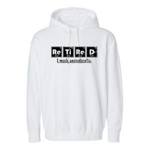 Retired Chemist Funny Gift Periodic Table Chemistry Garment-Dyed Fleece Hoodie