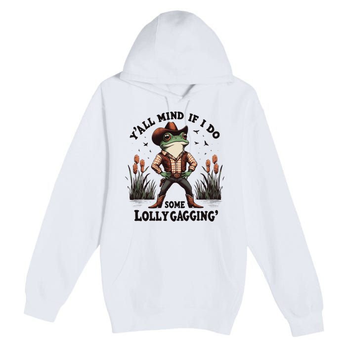 Retro Cowboy Frog Meme YAll Mind If I Do Some Lollygaggin Premium Pullover Hoodie