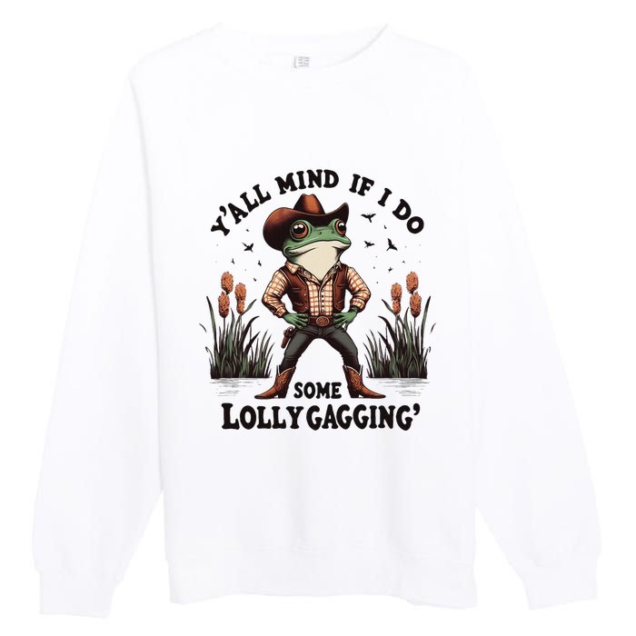 Retro Cowboy Frog Meme YAll Mind If I Do Some Lollygaggin Premium Crewneck Sweatshirt