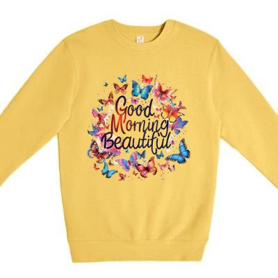 Rainbow Colored Good Morning Beautiful Monarch Butterflies Gift Premium Crewneck Sweatshirt