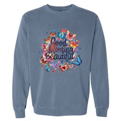 Rainbow Colored Good Morning Beautiful Monarch Butterflies Gift Garment-Dyed Sweatshirt