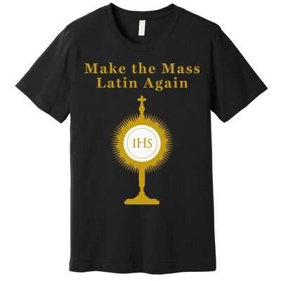 Roman Catholic Gift Make The Mass Latin Again Premium T-Shirt