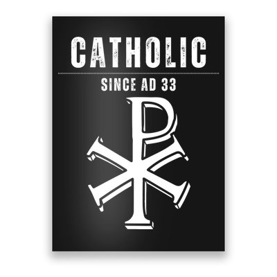 Roman Catholic Gift Since AD 33 Poster