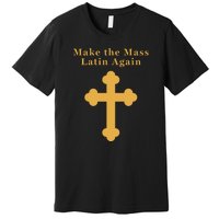 Roman Catholic Gift Make The Mass Latin Again Premium T-Shirt