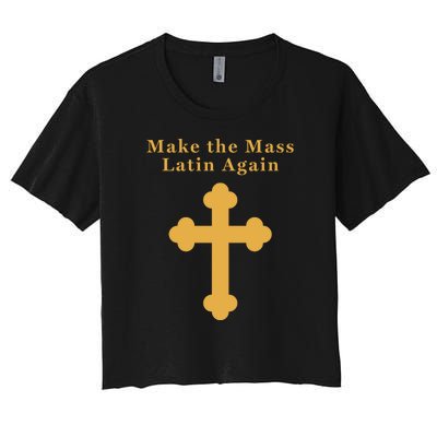 Roman Catholic Gift Make The Mass Latin Again Women's Crop Top Tee