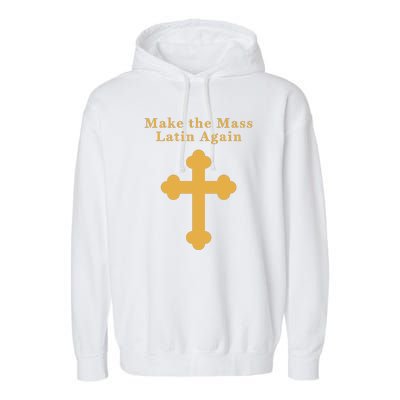 Roman Catholic Gift Make The Mass Latin Again Garment-Dyed Fleece Hoodie