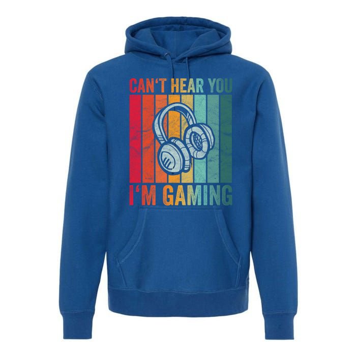 Retro Can't Hear You I'm Gaming Gift Gamer Vintage Gaming Cool Gift Premium Hoodie