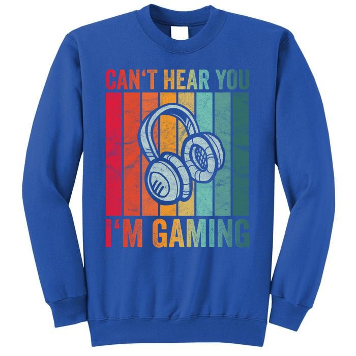 Retro Can't Hear You I'm Gaming Gift Gamer Vintage Gaming Cool Gift Tall Sweatshirt