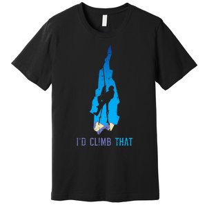 Rock Climber Id Climb That Mountain Climbing Premium T-Shirt