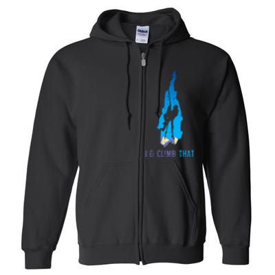 Rock Climber Id Climb That Mountain Climbing Full Zip Hoodie