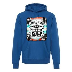 Retro Cowgirl I Got A Thing For The Wild Ones Premium Hoodie