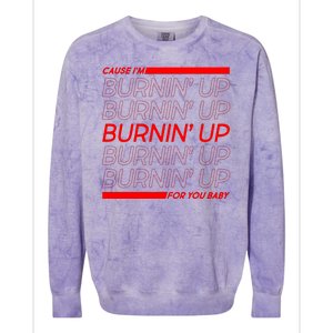 Retro Cause Im Burnin Up For You Baby Colorblast Crewneck Sweatshirt