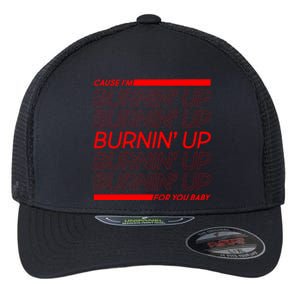 Retro Cause Im Burnin Up For You Baby Flexfit Unipanel Trucker Cap