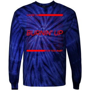 Retro Cause Im Burnin Up For You Baby Tie-Dye Long Sleeve Shirt