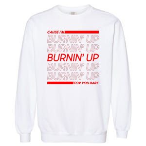 Retro Cause Im Burnin Up For You Baby Garment-Dyed Sweatshirt