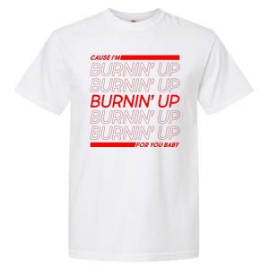 Retro Cause Im Burnin Up For You Baby Garment-Dyed Heavyweight T-Shirt