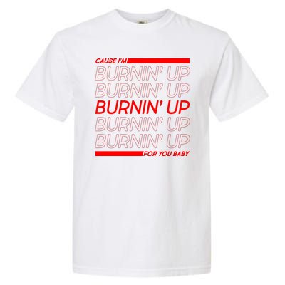 Retro Cause Im Burnin Up For You Baby Garment-Dyed Heavyweight T-Shirt