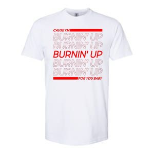 Retro Cause Im Burnin Up For You Baby Softstyle CVC T-Shirt