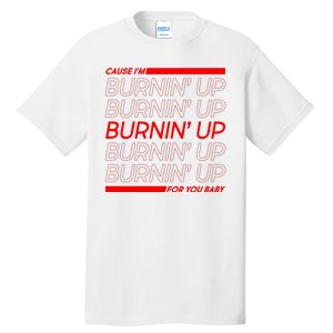 Retro Cause Im Burnin Up For You Baby Tall T-Shirt