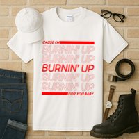 Retro Cause Im Burnin Up For You Baby Tall T-Shirt