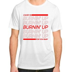 Retro Cause Im Burnin Up For You Baby Adult ChromaSoft Performance T-Shirt