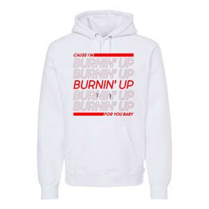 Retro Cause Im Burnin Up For You Baby Premium Hoodie