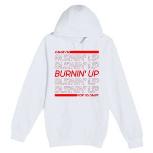 Retro Cause Im Burnin Up For You Baby Premium Pullover Hoodie