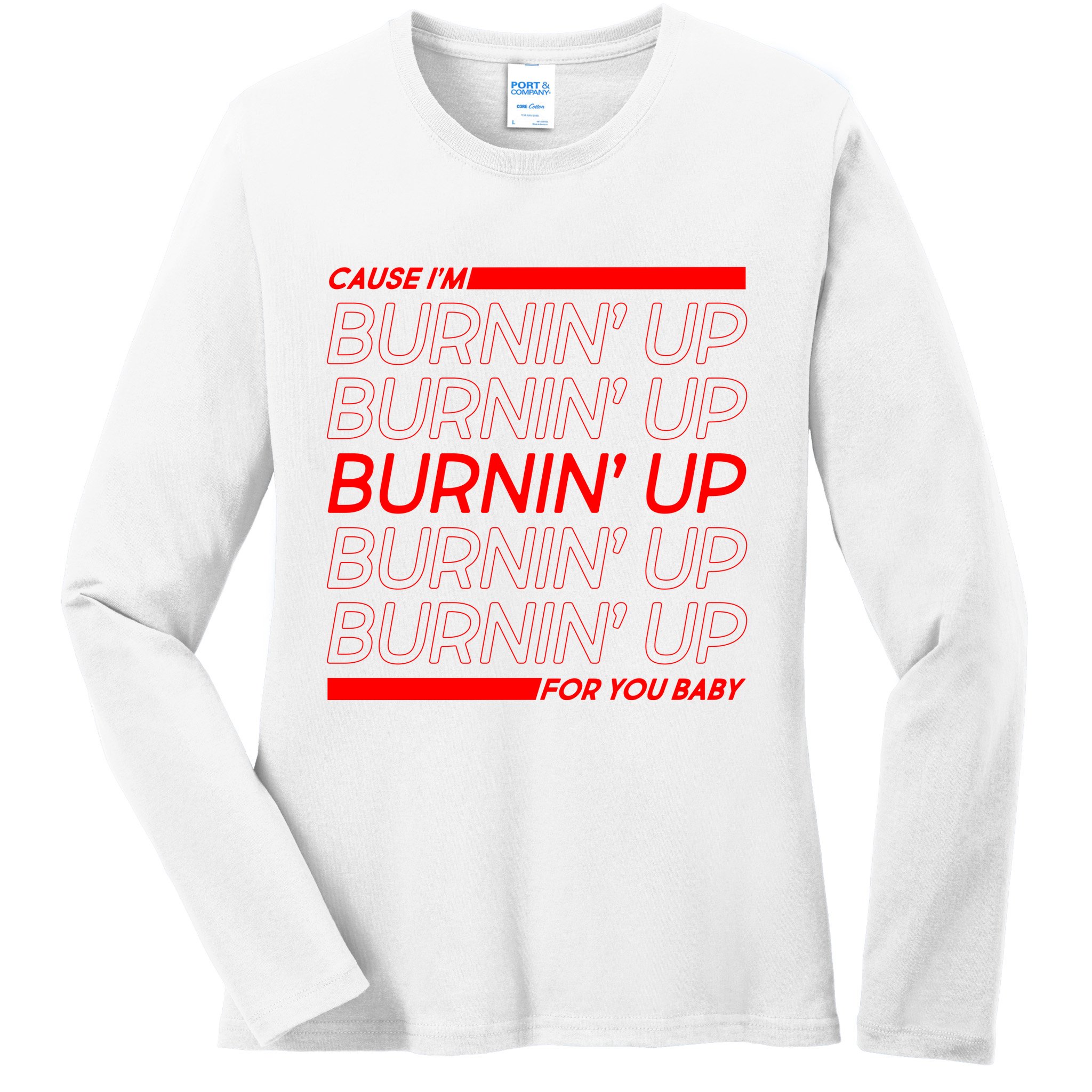 Retro Cause Im Burnin Up For You Baby Ladies Long Sleeve Shirt