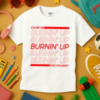 Retro Cause Im Burnin Up For You Baby Kids T-Shirt