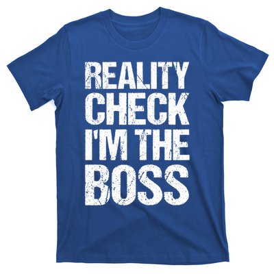 Reality Check: IM The Boss Funny Cool Gift T-Shirt