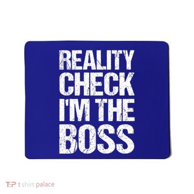Reality Check: IM The Boss Funny Cool Gift Mousepad